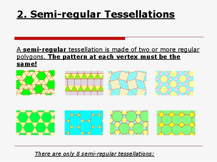 2. Semi-regular Tessellations A semi-regular tessellation is made of two or more regular polygons.