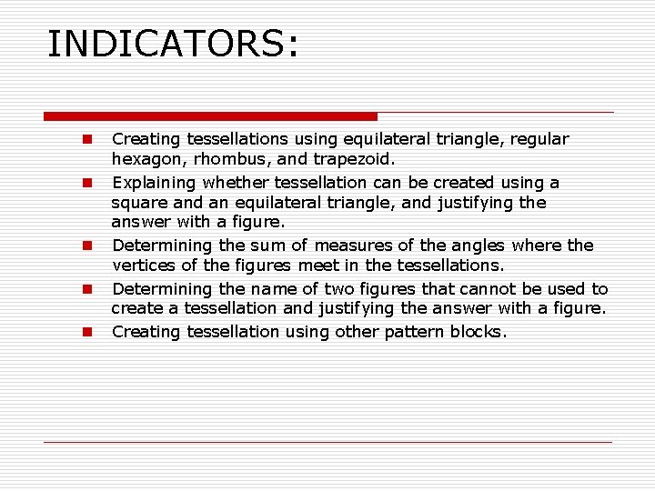 INDICATORS: n n n Creating tessellations using equilateral triangle, regular hexagon, rhombus, and trapezoid.