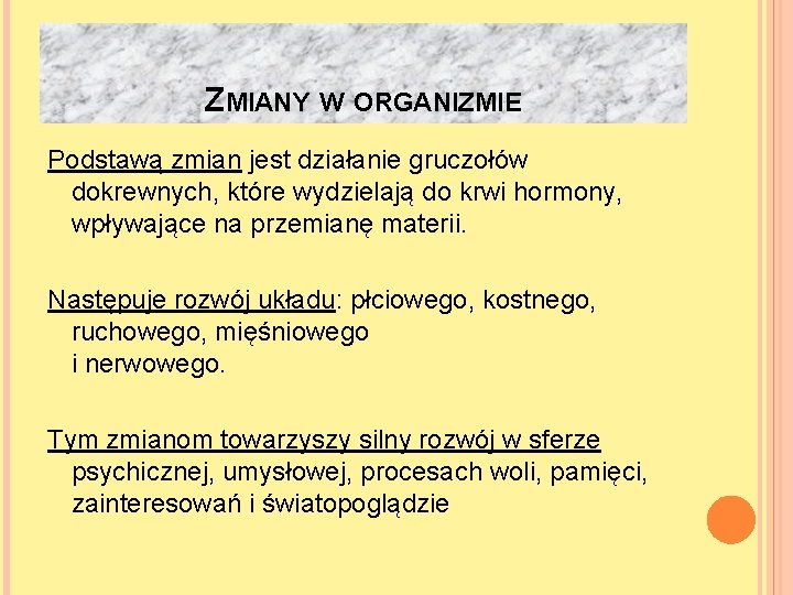 ZMIANY W ORGANIZMIE Podstawą zmian jest działanie gruczołów dokrewnych, które wydzielają do krwi hormony,