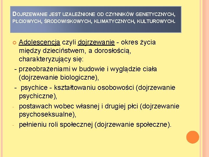 DOJRZEWANIE JEST UZALEŻNIONE OD CZYNNIKÓW GENETYCZNYCH, PŁCIOWYCH, ŚRODOWISKOWYCH, KLIMATYCZNYCH, KULTUROWYCH. Adolescencja czyli dojrzewanie -