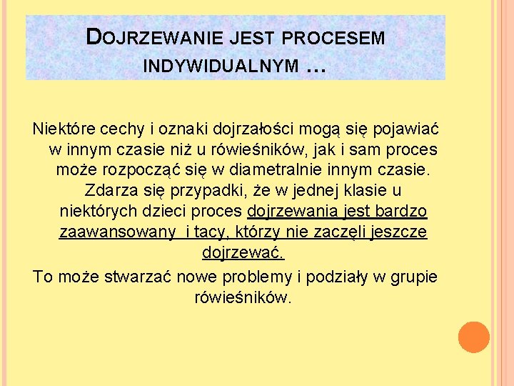 DOJRZEWANIE JEST PROCESEM INDYWIDUALNYM … Niektóre cechy i oznaki dojrzałości mogą się pojawiać w