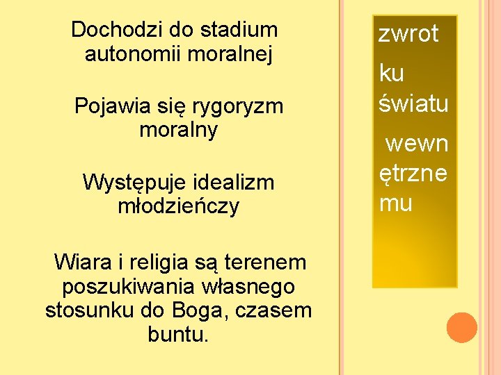  Dochodzi do stadium autonomii moralnej Pojawia się rygoryzm moralny Występuje idealizm młodzieńczy Wiara