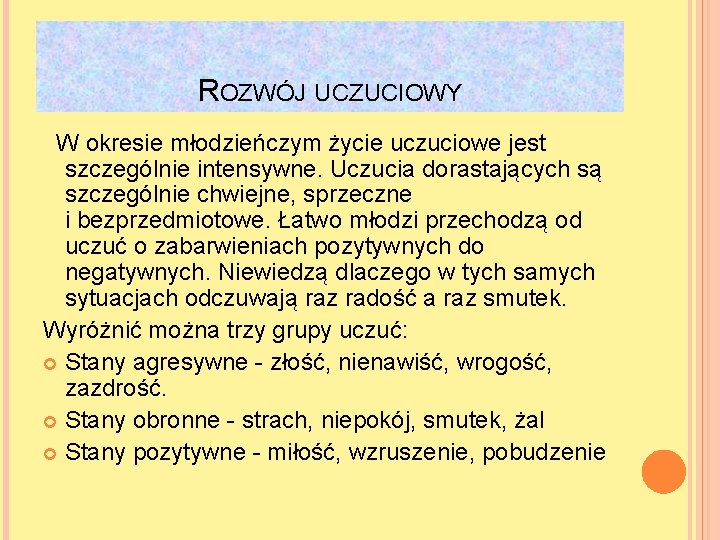 ROZWÓJ UCZUCIOWY W okresie młodzieńczym życie uczuciowe jest szczególnie intensywne. Uczucia dorastających są szczególnie