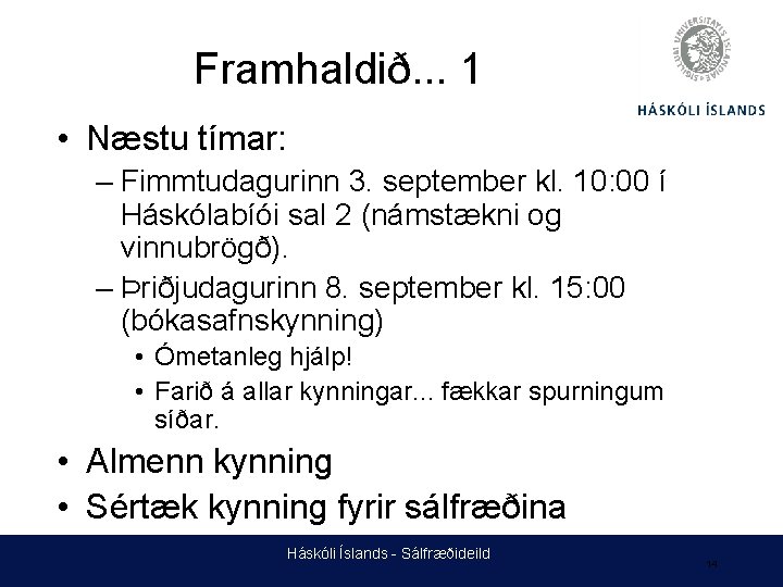Framhaldið. . . 1 • Næstu tímar: – Fimmtudagurinn 3. september kl. 10: 00