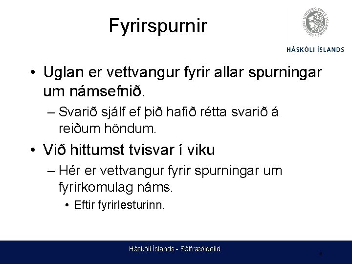 Fyrirspurnir • Uglan er vettvangur fyrir allar spurningar um námsefnið. – Svarið sjálf ef