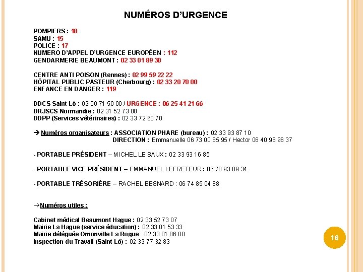 NUMÉROS D’URGENCE POMPIERS : 18 SAMU : 15 POLICE : 17 NUMERO D’APPEL D’URGENCE NUMÉROS D’URGENCE POMPIERS : 18 SAMU : 15 POLICE : 17 NUMERO D’APPEL D’URGENCE