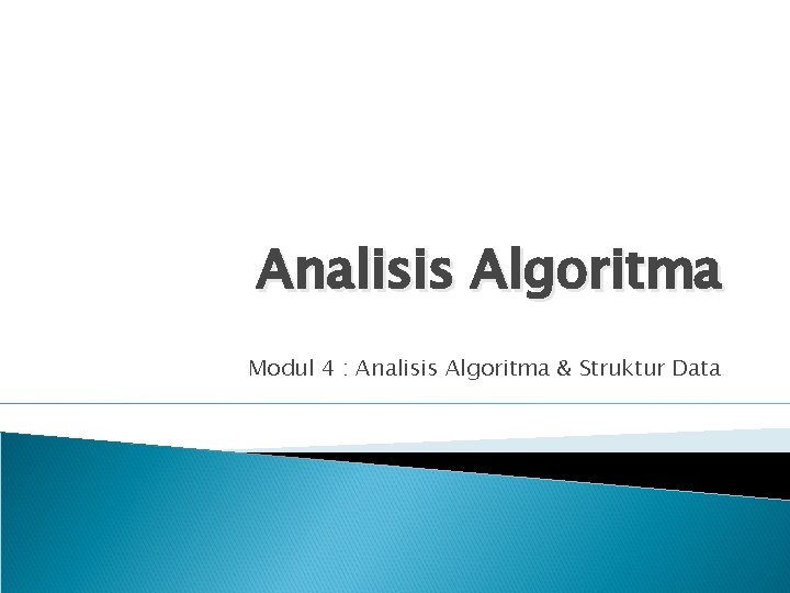 Analisis Algoritma Modul 4 : Analisis Algoritma & Struktur Data 