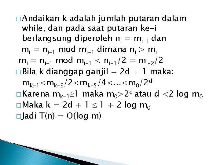� Andaikan k adalah jumlah putaran dalam while, dan pada saat putaran ke-i berlangsung