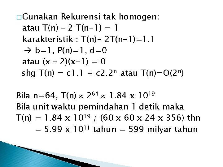 � Gunakan Rekurensi tak homogen: atau T(n) – 2 T(n-1) = 1 karakteristik :