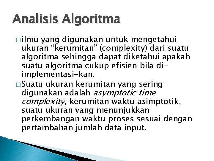 Analisis Algoritma � ilmu yang digunakan untuk mengetahui ukuran “kerumitan” (complexity) dari suatu algoritma