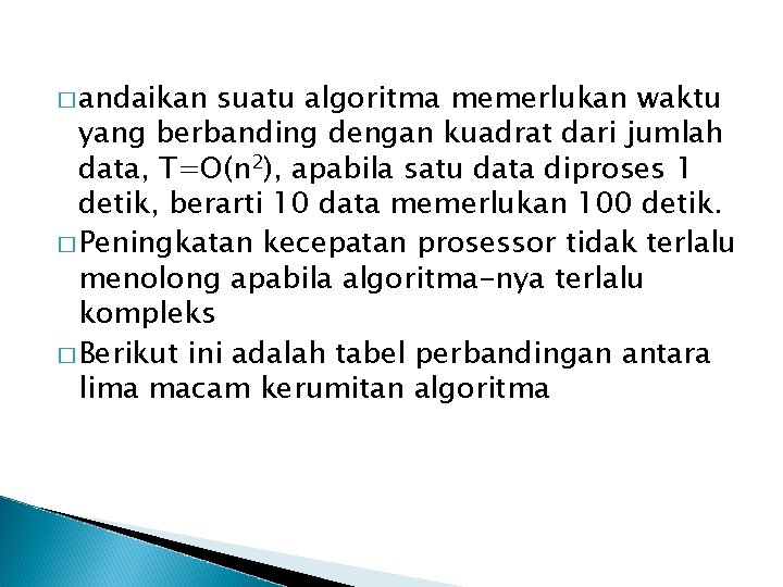 � andaikan suatu algoritma memerlukan waktu yang berbanding dengan kuadrat dari jumlah data, T=O(n