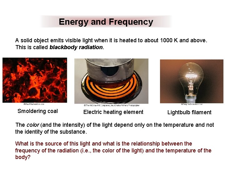 Energy and Frequency A solid object emits visible light when it is heated to