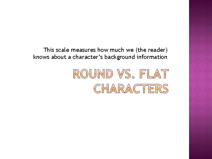 This scale measures how much we (the reader) knows about a character’s background information