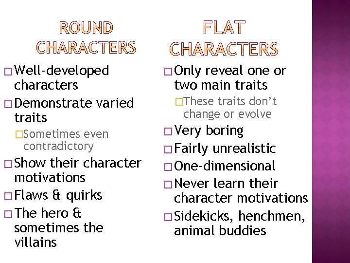 � Well-developed characters � Demonstrate varied traits �Sometimes even contradictory � Show their character