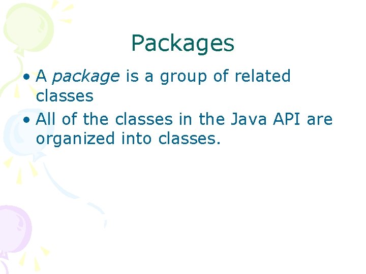 Packages • A package is a group of related classes • All of the