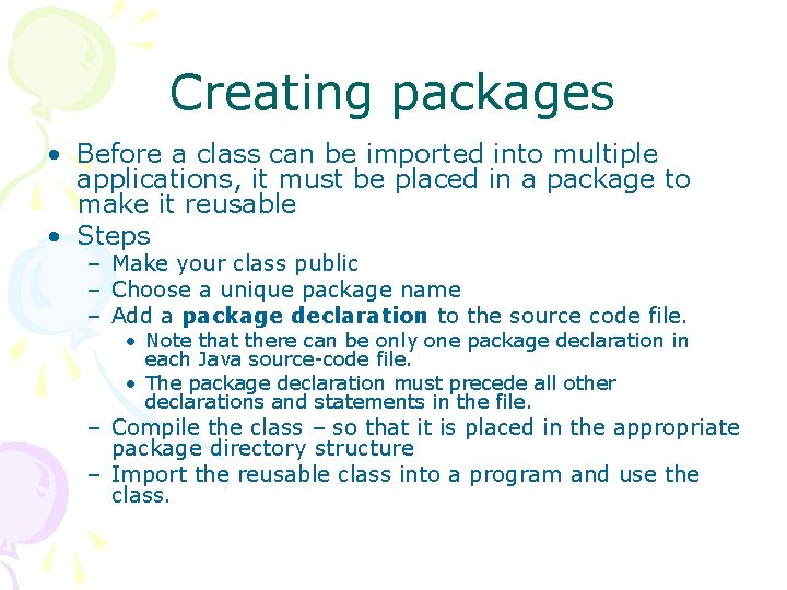 Creating packages • Before a class can be imported into multiple applications, it must