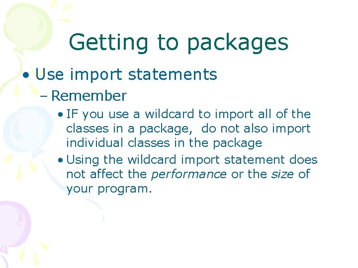 Getting to packages • Use import statements – Remember • IF you use a