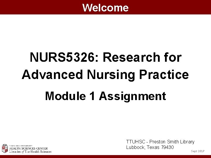 Welcome NURS 5326: Research for Advanced Nursing Practice Module 1 Assignment TTUHSC - Preston