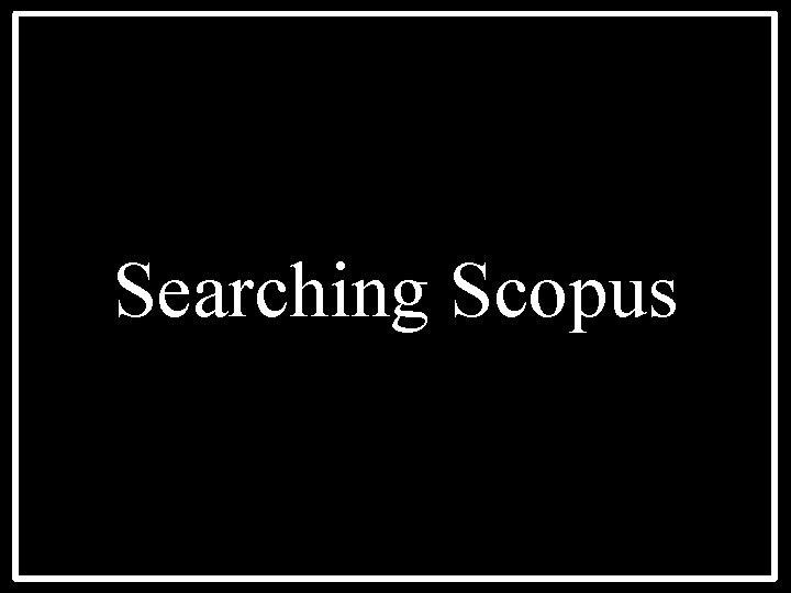 Searching Scopus 