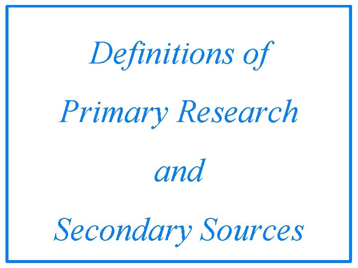 Definitions of Primary Research and Secondary Sources 