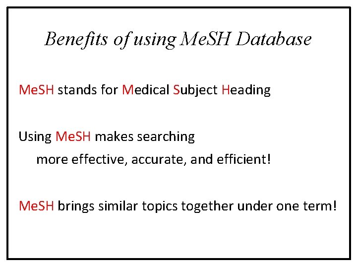 Benefits of using Me. SH Database Me. SH stands for Medical Subject Heading Using