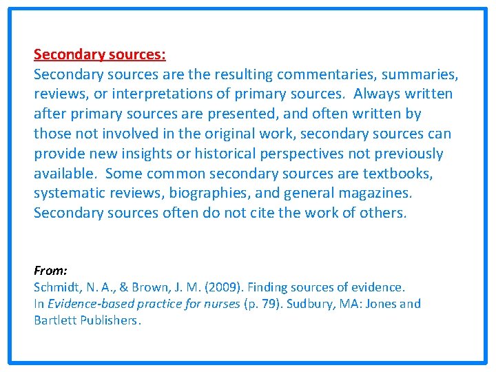 Secondary sources: Secondary sources are the resulting commentaries, summaries, reviews, or interpretations of primary