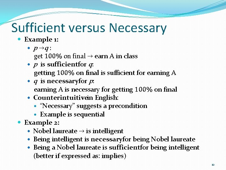 Sufficient versus Necessary Example 1: p →q : get 100% on final → earn