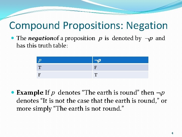 Compound Propositions: Negation The negationof a proposition p is denoted by ¬p and has