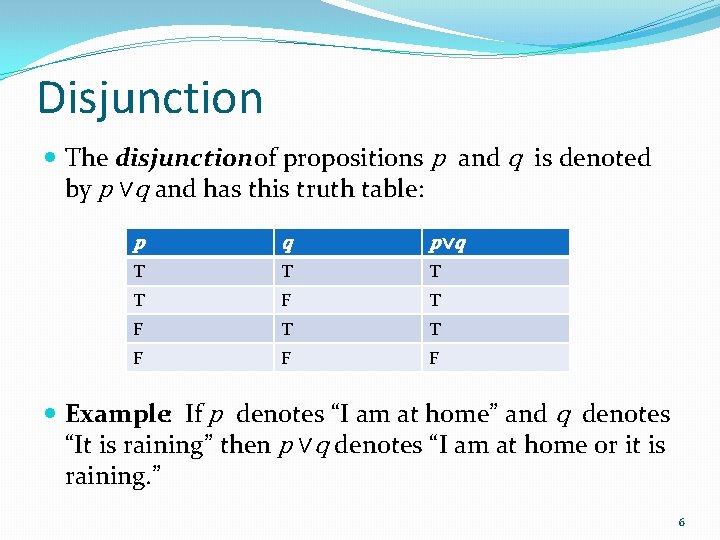 Disjunction The disjunctionof propositions p and q is denoted by p ∨q and has