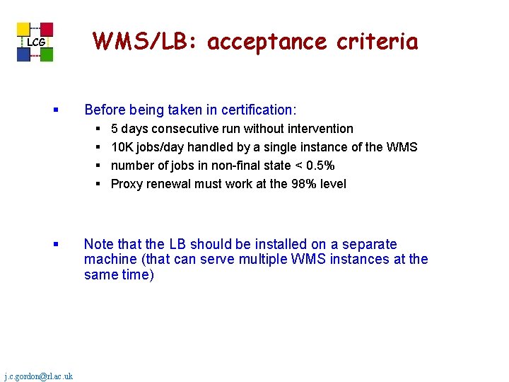 WMS/LB: acceptance criteria LCG § Before being taken in certification: § § § j. WMS/LB: acceptance criteria LCG § Before being taken in certification: § § § j.