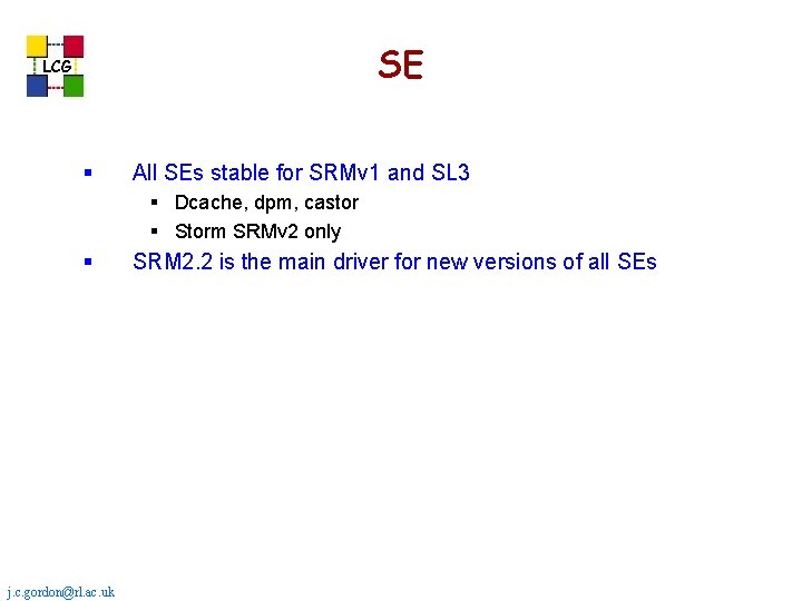 SE LCG § All SEs stable for SRMv 1 and SL 3 § Dcache, SE LCG § All SEs stable for SRMv 1 and SL 3 § Dcache,
