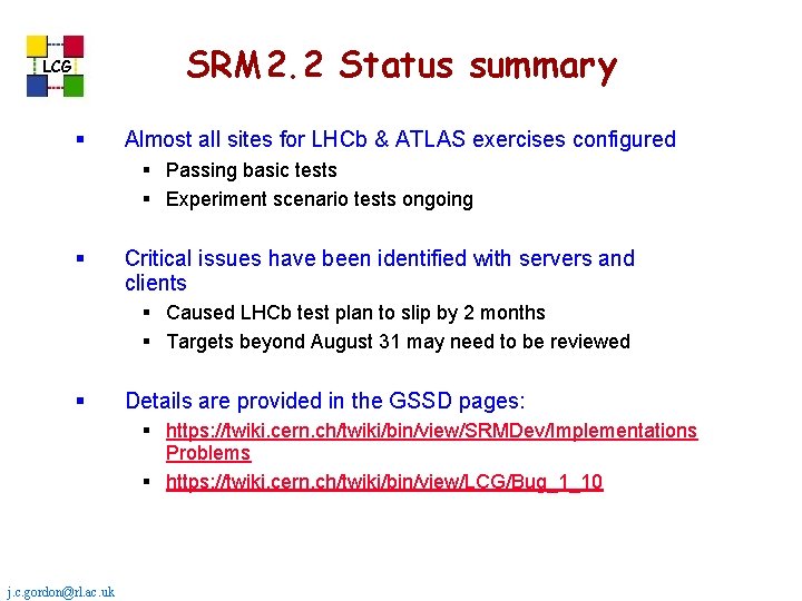 SRM 2. 2 Status summary LCG § Almost all sites for LHCb & ATLAS SRM 2. 2 Status summary LCG § Almost all sites for LHCb & ATLAS