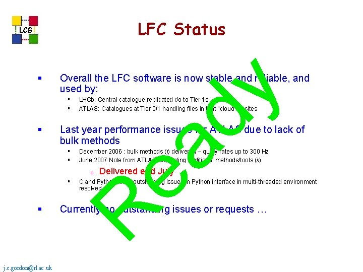 LFC Status LCG Overall the LFC software is now stable and reliable, and used LFC Status LCG Overall the LFC software is now stable and reliable, and used