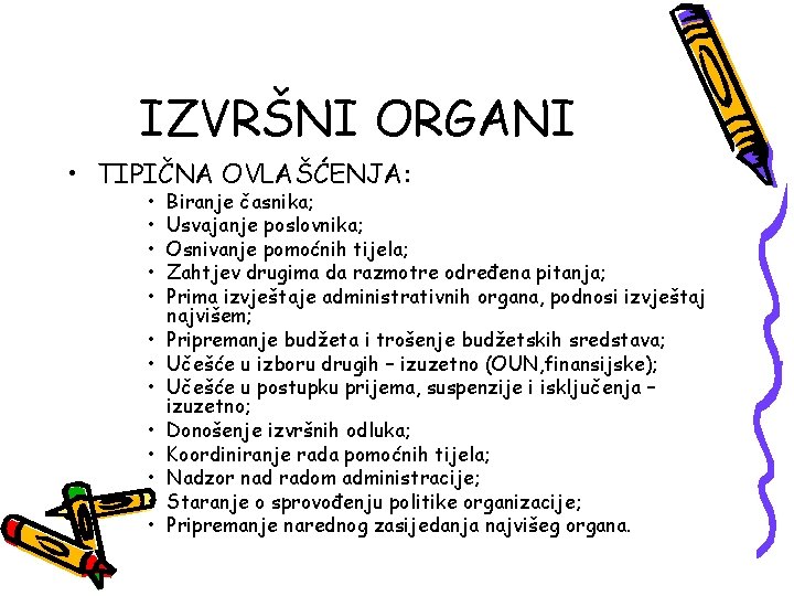 IZVRŠNI ORGANI • TIPIČNA OVLAŠĆENJA: • • • • Biranje časnika; Usvajanje poslovnika; Osnivanje