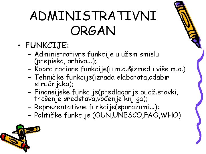 ADMINISTRATIVNI ORGAN • FUNKCIJE: – Administrativne funkcije u užem smislu (prepiska, arhiva. . .