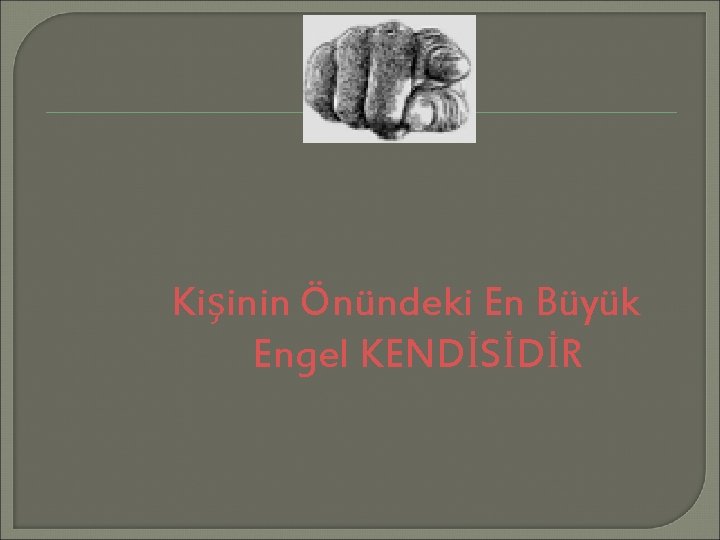 Kişinin Önündeki En Büyük Engel KENDİSİDİR 