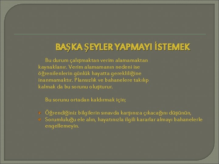 BAŞKA ŞEYLER YAPMAYI İSTEMEK Bu durum çalışmaktan verim alamamaktan kaynaklanır. Verim alamamanın nedeni ise