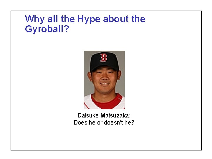 Why all the Hype about the Gyroball? Daisuke Matsuzaka: Does he or doesn’t he?