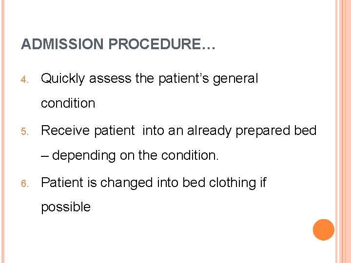 ADMISSION PROCEDURE… 4. Quickly assess the patient’s general condition 5. Receive patient into an