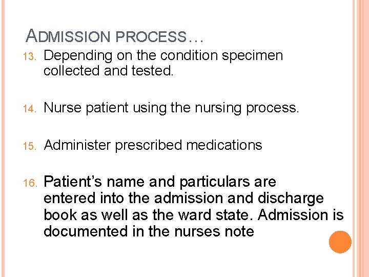 ADMISSION PROCESS… 13. Depending on the condition specimen collected and tested. 14. Nurse patient