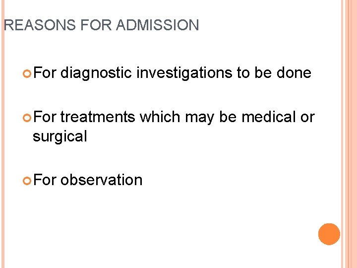 REASONS FOR ADMISSION For diagnostic investigations to be done For treatments which may be