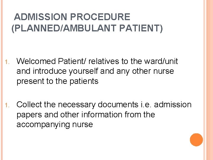 ADMISSION PROCEDURE (PLANNED/AMBULANT PATIENT) 1. Welcomed Patient/ relatives to the ward/unit and introduce yourself