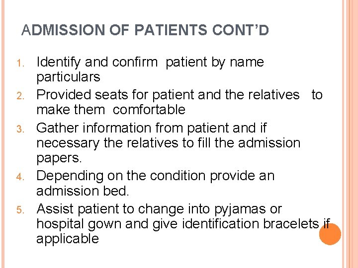 ADMISSION OF PATIENTS CONT’D 1. 2. 3. 4. 5. Identify and confirm patient by