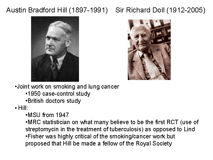 Austin Bradford Hill (1897 -1991) Sir Richard Doll (1912 -2005) • Joint work on Austin Bradford Hill (1897 -1991) Sir Richard Doll (1912 -2005) • Joint work on