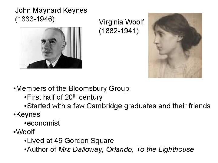 John Maynard Keynes (1883 -1946) Virginia Woolf (1882 -1941) • Members of the Bloomsbury John Maynard Keynes (1883 -1946) Virginia Woolf (1882 -1941) • Members of the Bloomsbury