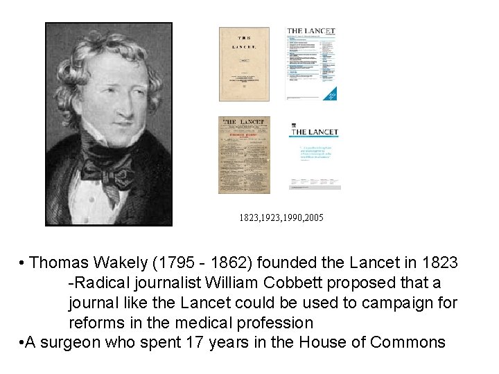 1823, 1990, 2005 • Thomas Wakely (1795 - 1862) founded the Lancet in 1823 1823, 1990, 2005 • Thomas Wakely (1795 - 1862) founded the Lancet in 1823