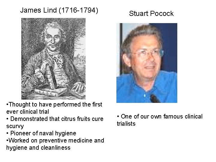 James Lind (1716 -1794) • Thought to have performed the first ever clinical trial James Lind (1716 -1794) • Thought to have performed the first ever clinical trial