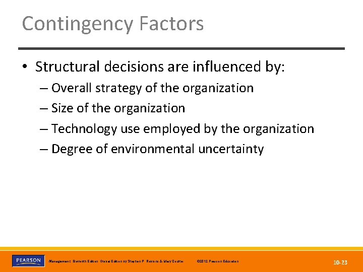 Contingency Factors • Structural decisions are influenced by: – Overall strategy of the organization