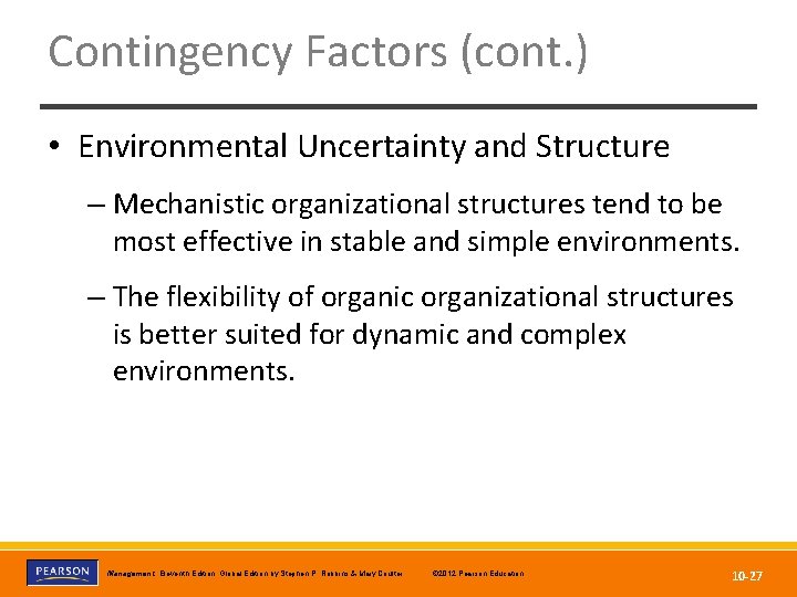 Contingency Factors (cont. ) • Environmental Uncertainty and Structure – Mechanistic organizational structures tend