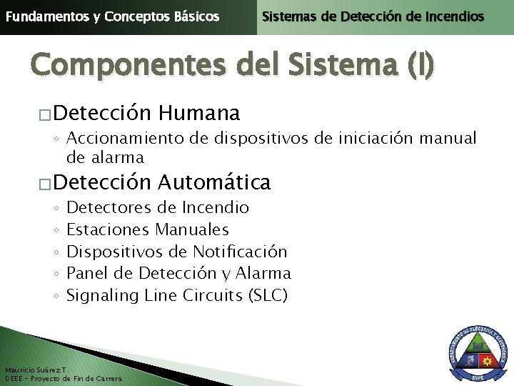 Fundamentos y Conceptos Básicos Sistemas de Detección de Incendios Componentes del Sistema (I) �Detección